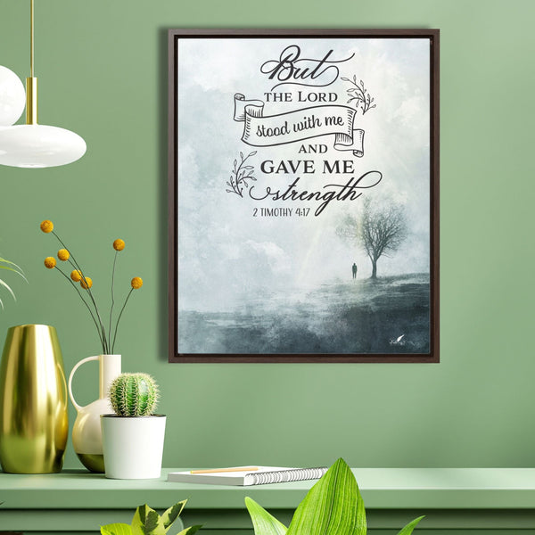 But the Lord Stood With Me And Gave me Strength. 2 Timothy 4:17 Canvas Printify