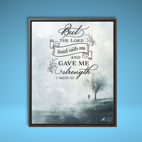 But the Lord Stood With Me And Gave me Strength. 2 Timothy 4:17 Canvas Printify