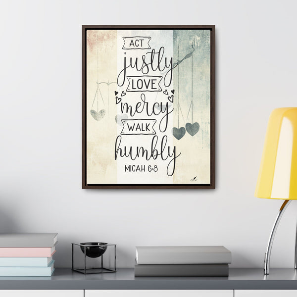 Live with Purpose: 'Act Justly, Love Mercy, Walk Humbly' Micah 6:8 Framed Canvas Canvas Printify