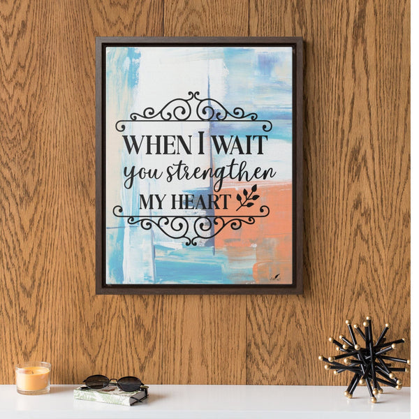 Strength in Patience: 'When I Wait, You Strengthen My Heart' Framed Canvas Canvas Printify