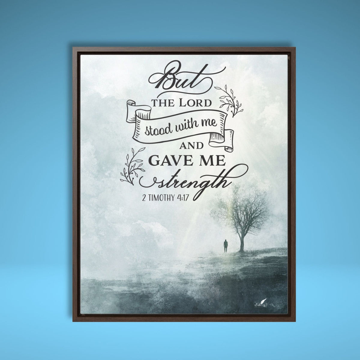 But the Lord Stood With Me And Gave me Strength. 2 Timothy 4:17 Canvas Printify 