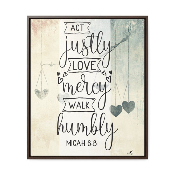 Live with Purpose: 'Act Justly, Love Mercy, Walk Humbly' Micah 6:8 Framed Canvas Canvas Printify 20″ x 24″ 1.25" Walnut