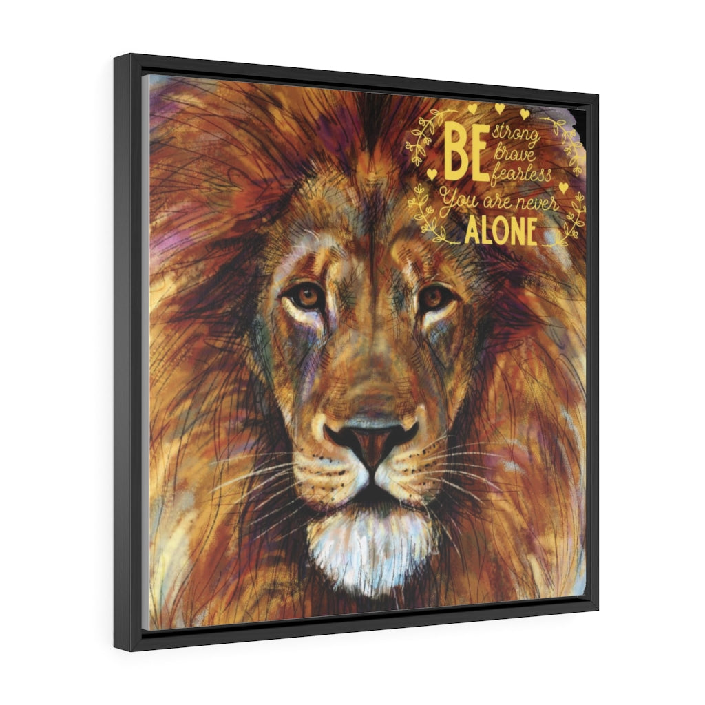 Be Strong, be brave, be fearless. You are Never Alone - high-quality print Canvas Canvas Printify 24″ × 24″ Black Premium Gallery Wraps (1.25″)