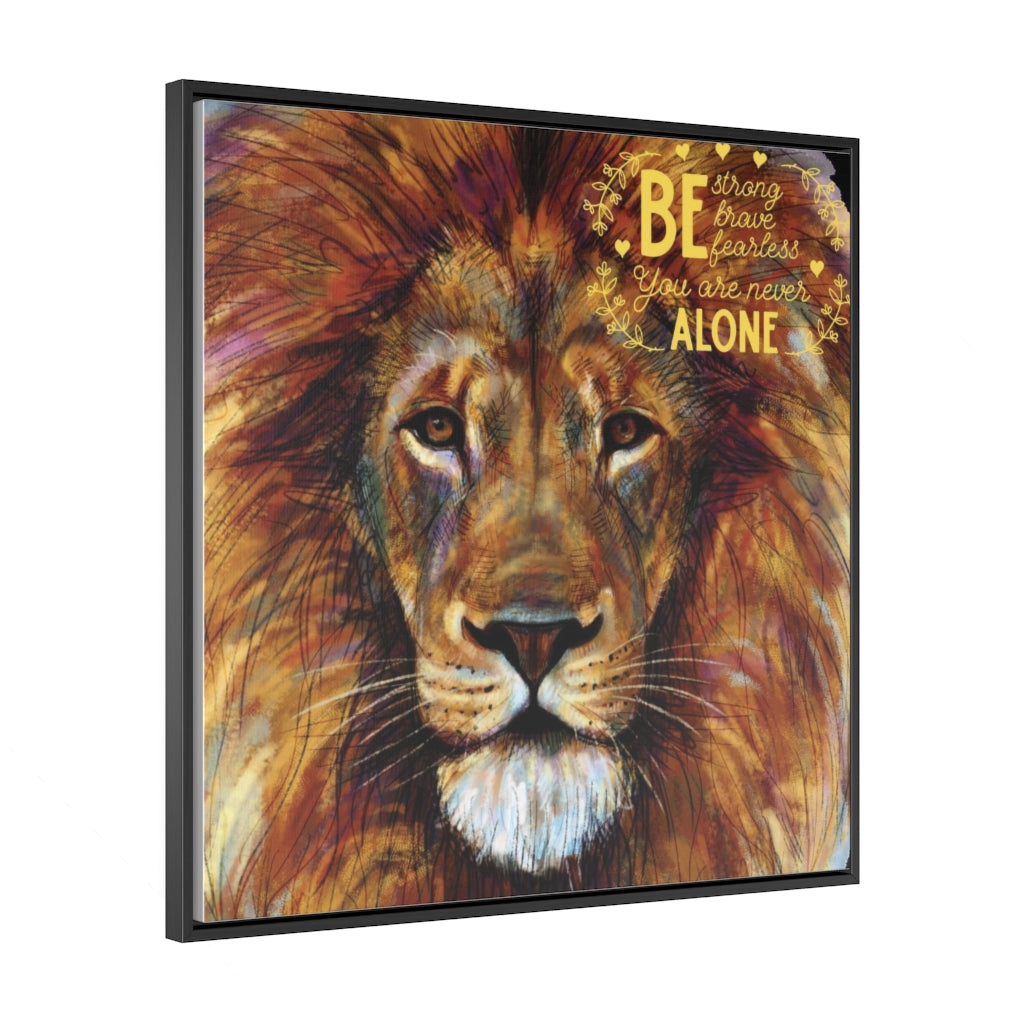 Be Strong, be brave, be fearless. You are Never Alone - high-quality print Canvas Canvas Printify 36″ × 36″ Walnut Premium Gallery Wraps (1.25″)